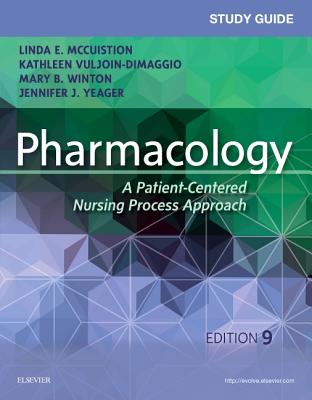 Study Guide for Pharmacology: A Patient-Centered Nursing Process Approach - McCuistion, Linda E., and Vuljoin DiMaggio, Kathleen, RN, MSN, and Winton, Mary B., PhD, RN