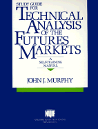 Study Guide for Technical Analysis of the Future's Markets: A Self Training Manual - Murphy, John J, PhD, and Murphy, Joseph, Professor