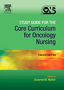 Study Guide for the Core Curriculum for Oncology Nursing: Study Guide for the Core Curriculum for Oncology Nursing