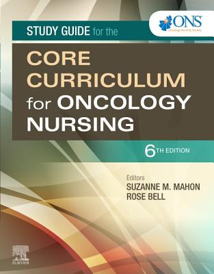 Study Guide for the Core Curriculum for Oncology Nursing - Oncology Nursing Society, and Mahon, Suzanne M, Dnsc, RN (Editor), and Bell, Rose, PhD (Editor)