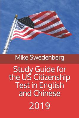 Study Guide for the Us Citizenship Test in English and Chinese: 2019 - Swedenberg, Mike