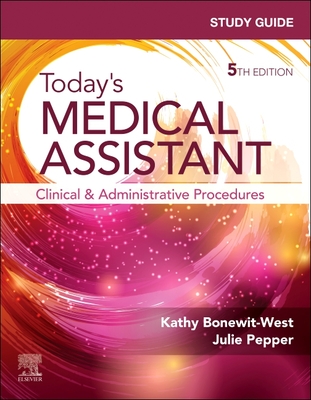 Study Guide for Today's Medical Assistant: Clinical and Administrative Procedures - Bonewit-West, Kathy, Bs, Med, and Pepper, Julie, Bs, CMA