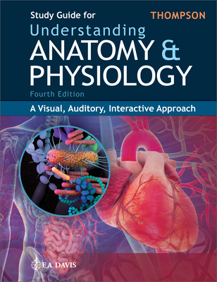 Study Guide for Understanding Anatomy & Physiology: A Visual, Auditory, Interactive Approach - Thompson, Gale Sloan, RN