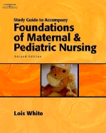 Study Guide for White S Foundations of Maternal & Pediatric Nursing, 2nd