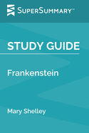 Study Guide: Frankenstein by Mary Shelley (SuperSummary)