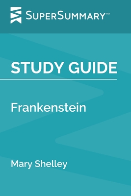 Study Guide: Frankenstein by Mary Shelley (SuperSummary) - Supersummary