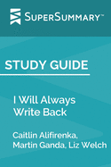 Study Guide: I Will Always Write Back by Caitlin Alifirenka, Martin Ganda, Liz Welch (SuperSummary)