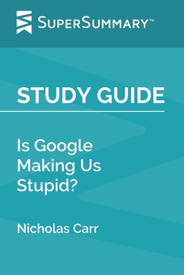 Study Guide: Is Google Making Us Stupid? by Nicholas Carr (SuperSummary) - Supersummary