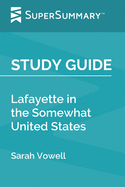 Study Guide: Lafayette in the Somewhat United States by Sarah Vowell (SuperSummary)