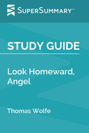 Study Guide: Look Homeward, Angel by Thomas Wolfe (SuperSummary)