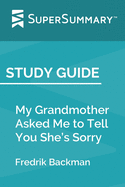 Study Guide: My Grandmother Asked Me to Tell You She's Sorry by Fredrik Backman (SuperSummary)