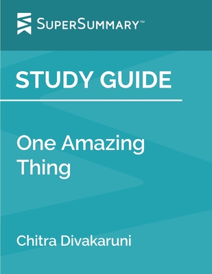 Study Guide: One Amazing Thing by Chitra Divakaruni (SuperSummary) - Supersummary
