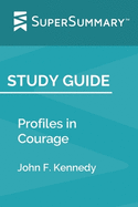 Study Guide: Profiles in Courage by John F. Kennedy (SuperSummary)