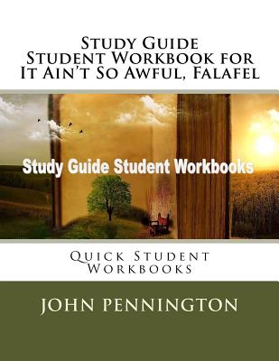 Study Guide Student Workbook for It Ain't So Awful, Falafel: Quick Student Workbooks - Pennington, John