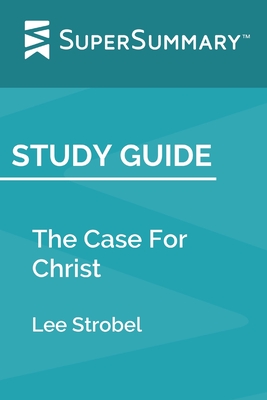 Study Guide: The Case For Christ by Lee Strobel (SuperSummary) - Supersummary
