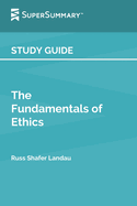 Study Guide: The Fundamentals of Ethics by Russ Shafer Landau (SuperSummary)