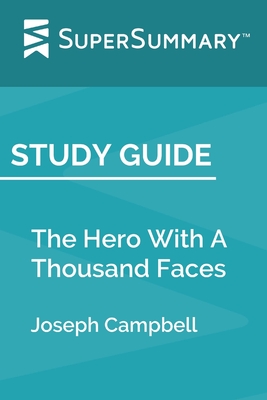 Study Guide: The Hero With A Thousand Faces by Joseph Campbell (SuperSummary) - Supersummary