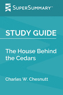 Study Guide: The House Behind the Cedars by Charles W. Chesnutt (SuperSummary)