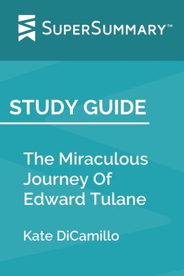 Study Guide: The Miraculous Journey Of Edward Tulane by Kate DiCamillo (SuperSummary) - Supersummary