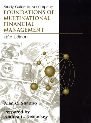 Study Guide to Accompany Foundations of Multinational Financial Management, 5th Edition - Shapiro, Alan C, and Demaskey, Andrea L