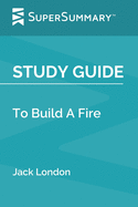 Study Guide: To Build A Fire by Jack London (SuperSummary)