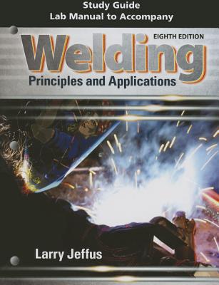 Study Guide with Lab Manual for Jeffus' Welding: Principles and  Applications - Jeffus, Larry