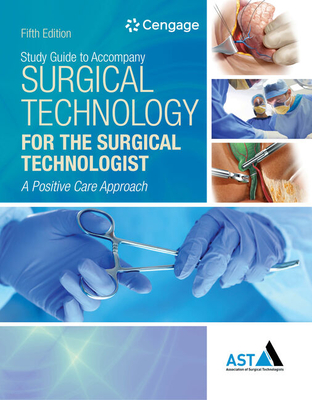 Study Guide with Lab Manual for the Association of Surgical Technologists' Surgical Technology for the Surgical Technologist: A Positive Care Approach, 5th - Association of Surgical Technologists