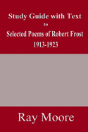 Study Guide with Text to Selected Poems of Robert Frost 1913-1923