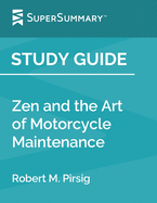 Study Guide: Zen and the Art of Motorcycle Maintenance by Robert M. Pirsig (SuperSummary)