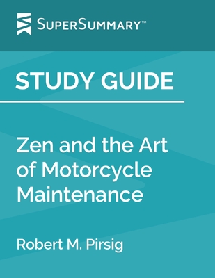 Study Guide: Zen and the Art of Motorcycle Maintenance by Robert M. Pirsig (SuperSummary) - Supersummary