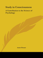 Study in Consciousness: A Contribution to the Science of Psychology