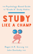 Study Like a Champ: The Psychology-Based Guide to "Grade A" Study Habits