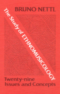 Study of Ethnomusicology: Twenty-Nine Issues and Concepts - Nettl, Bruno
