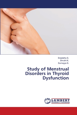 Study of Menstrual Disorders in Thyroid Dysfunction - S, Sreelatha, and K, Shruthi, and S, Sumayya