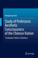 Study of Prehistoric Aesthetic Consciousness of the Chinese Nation: "Civilization" Before Civilization