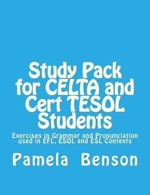 Study Pack for CELTA and Cert TESOL Students: Exercises in Grammar and Pronunciation used in EFL, ESOL and ESL Contexts - Benson, Pamela