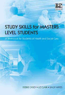 Study Skills for Masters Level Students: A Workbook for Students of Health and Social Care