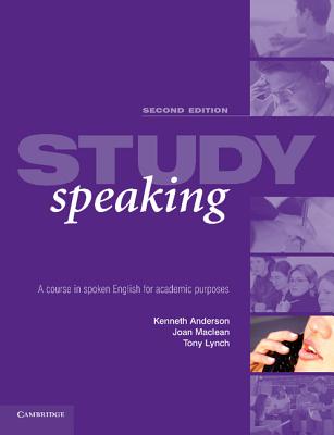 Study Speaking: A Course in Spoken English for Academic Purposes - Anderson, Kenneth, Dr., and MacLean, Joan, and Lynch, Tony