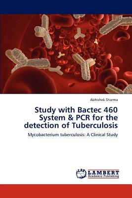 Study with Bactec 460 System & PCR for the detection of Tuberculosis - Sharma, Abhishek