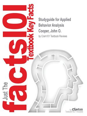 Studyguide for Applied Behavior Analysis by Cooper, John O., ISBN 9780133568127 - Cram101 Textbook Reviews