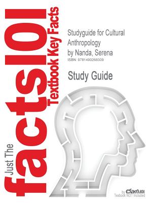 Studyguide for Cultural Anthropology by Nanda, Serena, ISBN 9781133591467 - Cram101 Textbook Reviews