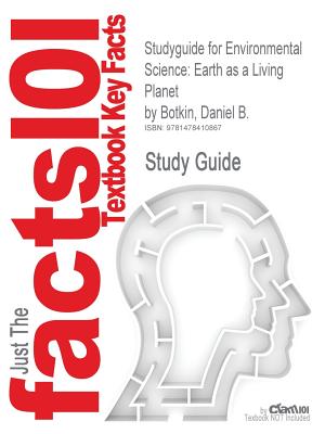 Studyguide for Environmental Science: Earth as a Living Planet by Botkin, Daniel B., ISBN 9780470520338 - Cram101 Textbook Reviews