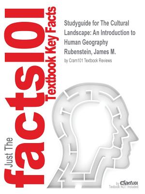 Studyguide for the Cultural Landscape: An Introduction to Human Geography by Rubenstein, James M., ISBN 9780321682215 - Cram101 Textbook Reviews