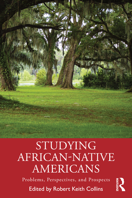 Studying African-Native Americans: Problems, Perspectives, and Prospects - Collins, Robert Keith (Editor)