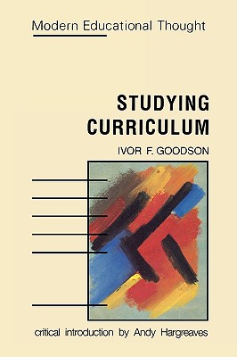 Studying Curriculum - Goodson, Ivor F, and Hargreaves, Andy, PhD (Editor)