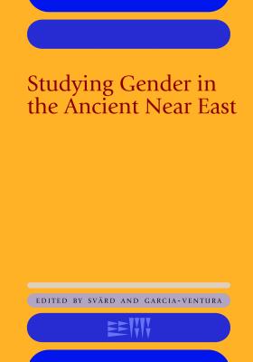 Studying Gender in the Ancient Near East - Svrd, Saana (Editor), and Garcia-Ventura, Agns (Editor)