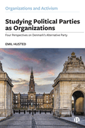 Studying Political Parties as Organizations: Four Perspectives on Denmark's Alternative Party