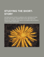 Studying the Short-Story: Sixteen Short-Story Classics, with Introductions, Notes and a New Laboratory Study Method for Individual Reading and Use in Colleges and Schools