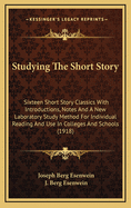 Studying the Short-Story: Sixteen Short-Story Classics with Introductions, Notes and a New Laboratory Study Method for Individual Reading and Use in Colleges and Schools