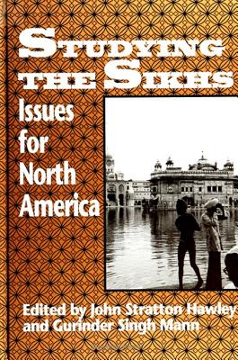 Studying the Sikhs: Issues for North America - Hawley, John Stratton (Editor), and Mann, Gurinder Singh (Editor)